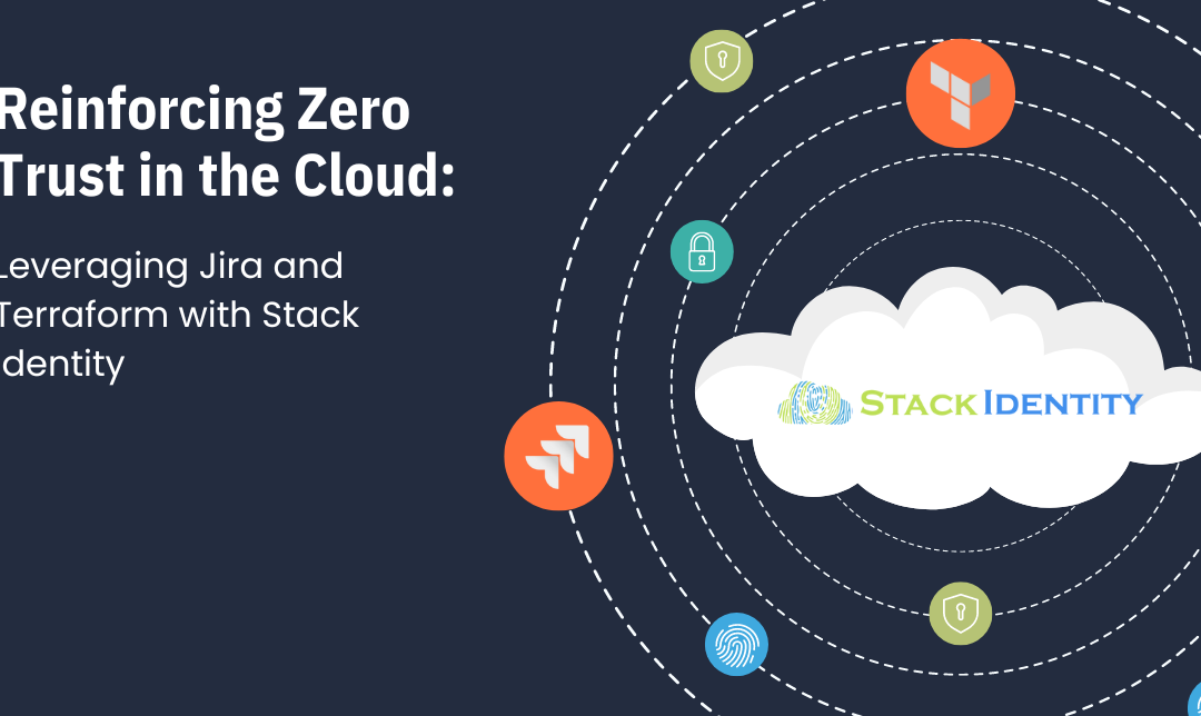 Reinforcing Zero Trust in the Cloud: Leveraging Jira and Terraform with Stack Identity